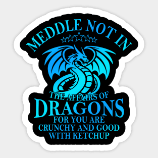 Meddle Not In The Affairs Of Dragons Funny Dragon Sticker